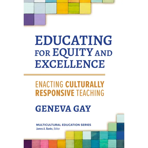 Educating for Equity and Excellence: Enacting Culturally Responsive Teaching - Paperback
