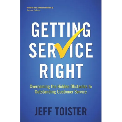 Getting Service Right: Overcoming the Hidden Obstacles to Outstanding Customer Service - Paperback