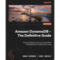 Amazon DynamoDB - The Definitive Guide: Explore enterprise-ready, serverless NoSQL with predictable, scalable performance - Paperback