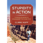Stupidity in Action: Lessons Learned in Leadership the Hard Way - Paperback