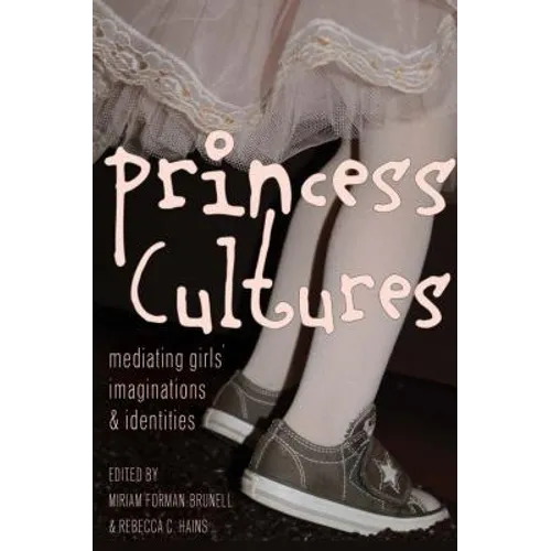 Princess Cultures: Mediating Girls' Imaginations and Identities - Paperback