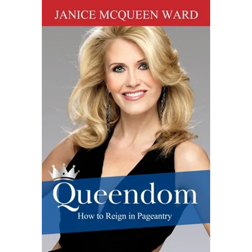 Queendom: How to Reign in Pageantry - Paperback