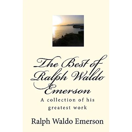 The Best of Ralph Waldo Emerson: A collection of his greatest work - Paperback