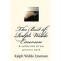 The Best of Ralph Waldo Emerson: A collection of his greatest work - Paperback