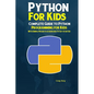 Python Programming For Kids: Complete Guide to Python Programming for Kids With Simple Projects & Exercises To Get Started - Paperback
