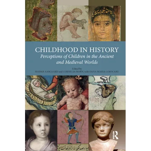 Childhood in History: Perceptions of Children in the Ancient and Medieval Worlds - Paperback