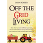 Off the Grid Living: How You Can Live Off the Land and Become Self-Sufficient through Homesteading and a Backyard Guide to Raised Bed Gardening - Paperback