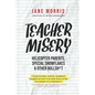 Teacher Misery: Helicopter Parents, Special Snowflakes, and Other Bullshit - Paperback