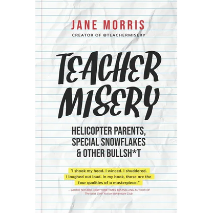 Teacher Misery: Helicopter Parents, Special Snowflakes, and Other Bullshit - Paperback