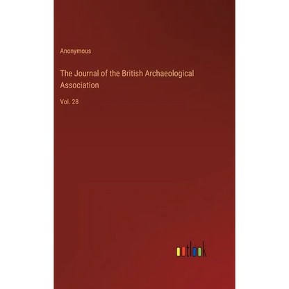 The Journal of the British Archaeological Association: Vol. 28 - Hardcover