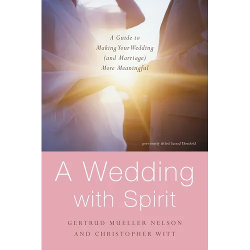 A Wedding with Spirit: A Guide to Making Your Wedding (and Marriage) More Meaningful - Paperback
