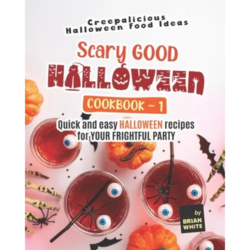Scary Good Halloween Cookbook - 1: Quick and Easy Halloween Recipes for Your Frightful Party - Paperback