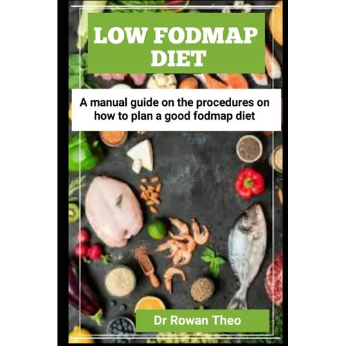 Low Fodmap Diet: A manual guide On the procedures on how to plan a good Fodmap diet - Paperback