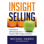 Insight Selling: How to sell value & differentiate your product with Insight Scenarios - Paperback