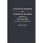 Cognitive Science and Concepts of Mind: Toward a General Theory of Human and Artificial Intelligence - Hardcover