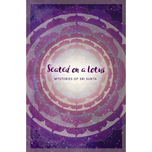 Seated on a Lotus: Mysteries of Sri Sukta - Paperback
