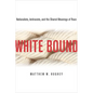 White Bound: Nationalists, Antiracists, and the Shared Meanings of Race - Paperback