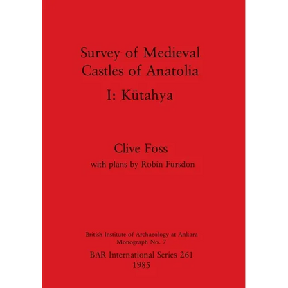 Survey of Medieval Castles of Anatolia I: Kütahya - Paperback