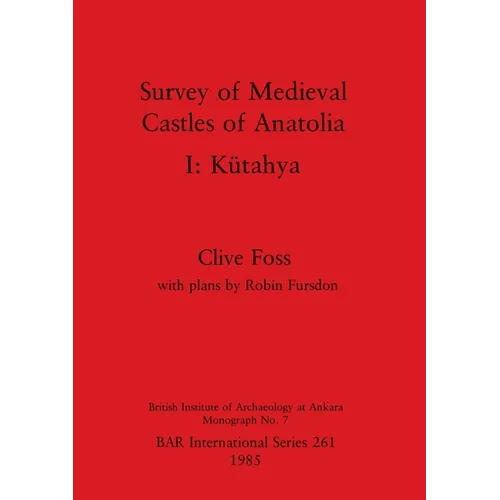 Survey of Medieval Castles of Anatolia I: Kütahya - Paperback