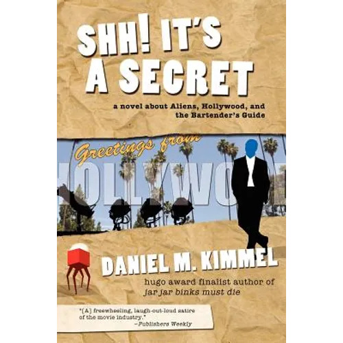 Shh! It's a Secret: A Novel about Aliens, Hollywood, and the Bartender's Guide - Paperback