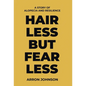 Hairless But Fearless: A Story of Alopecia and Resilience - Hardcover