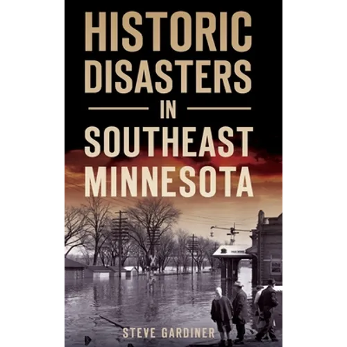 Historic Disasters in Southeast Minnesota - Hardcover