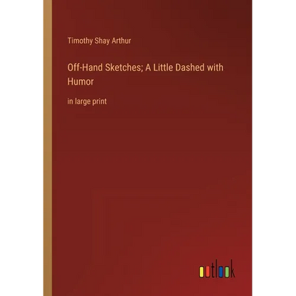 Off-Hand Sketches; A Little Dashed with Humor: in large print - Paperback