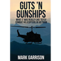 Guts 'N Gunships: What it was Really Like to Fly Combat Helicopters in Vietnam - Paperback