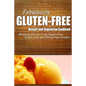 Fabulously Gluten-Free - Dessert and Vegetarian Cookbook: Yummy Gluten-Free Ideas for Celiac Disease and Gluten Sensitivity - Paperback