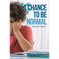 A Chance to Be Normal - Paperback