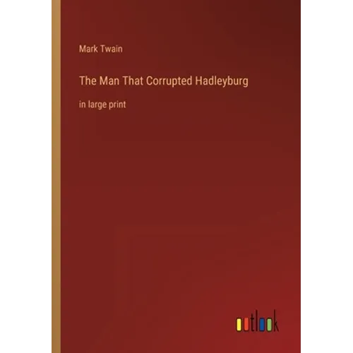 The Man That Corrupted Hadleyburg: in large print - Paperback