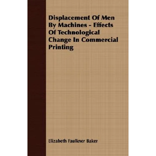 Displacement Of Men By Machines - Effects Of Technological Change In Commercial Printing - Paperback