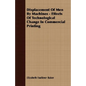 Displacement Of Men By Machines - Effects Of Technological Change In Commercial Printing - Paperback