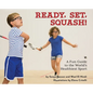 Ready, Set, Squash!: A Fun Guide to the World's Healthiest Sport - Hardcover