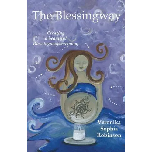 The Blessingway: Creating a Beautiful Blessingway Ceremony - Paperback