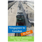 Singapore to London by Rail: Slow Travel Adventures - Paperback
