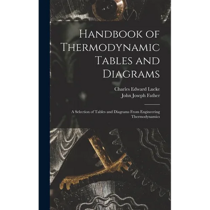 Handbook of Thermodynamic Tables and Diagrams; a Selection of Tables and Diagrams From Engineering Thermodynamics - Hardcover