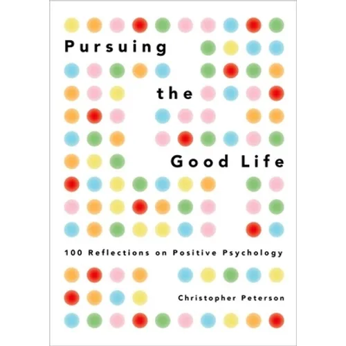Pursuing the Good Life: 100 Reflections on Positive Psychology - Hardcover