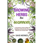 Growing herbs for beginners: A Comprehensive Guide to Herbal Gardening and Growing Your Own Medicinal and Culinary Herbs - Paperback