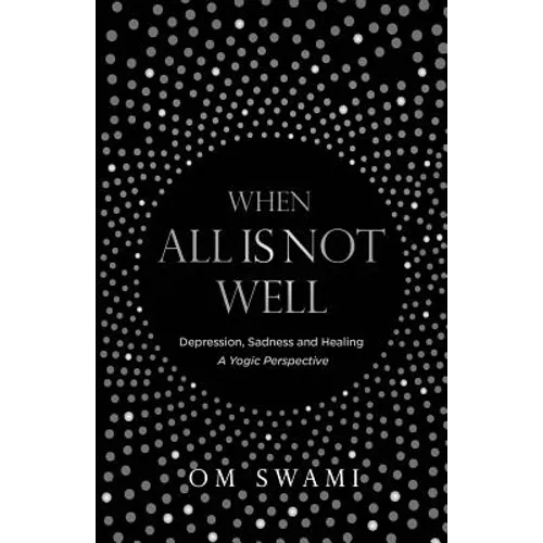 When All Is Not Well: Depression and Sadness - A Yogic Perspective - Paperback