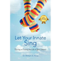 Let Your Innate Sing: The Key to Finding the Life of Your Dreams - Paperback