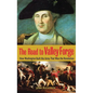 The Road to Valley Forge: How Washington Built the Army That Won the Revolution - Hardcover