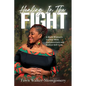 Healing In The Fight: A Black Woman's Journey With Endometriosis and Radical Self-Care - Paperback