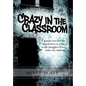 Crazy in the Classroom: A Woman Uses Her Life Experiences to Relate to the Struggles of Her Inner City Students - Hardcover