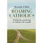 Roaming Catholics: ending the wandering to embrace the wonder - Paperback