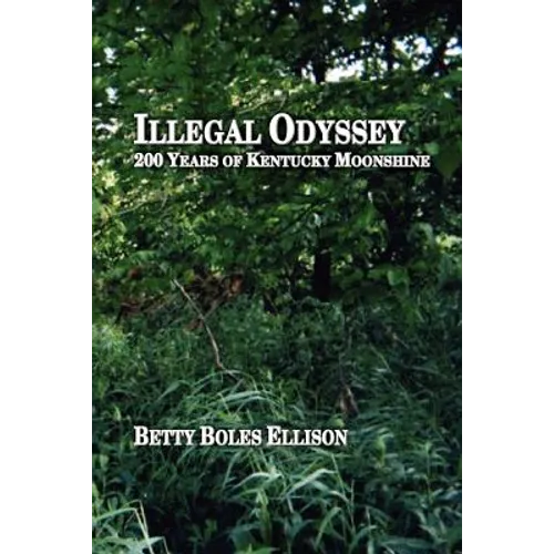 Illegal Odyssey: 200 Years of Kentucky Moonshine - Paperback