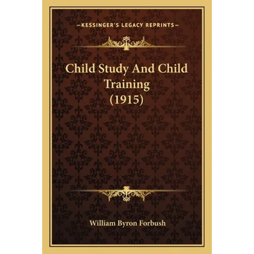 Child Study And Child Training (1915) - Paperback