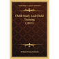 Child Study And Child Training (1915) - Paperback