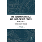 The Korean Peninsula and Indo-Pacific Power Politics: Status Security at Stake - Paperback