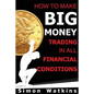 How To Make Big Money Trading In All Financial Conditions - Paperback